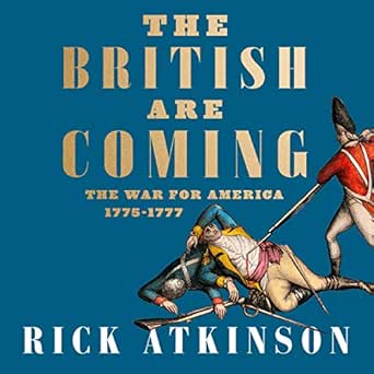 The British Are Coming The War For America Lexington To Princeton 1775 1777 Audio Download Amazon Co Uk Rick Atkinson George Newbern Rick Atkinson Harpercollins Publishers Limited Audible Audiobooks