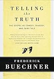 Telling the Truth: The Gospel as Tragedy, Comedy, and Fairy Tale by Frederick Buechner