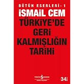 T&uuml;rkiye&rsquo;de Geri Kalmışlığın Tarihi: B&uuml;t&uuml;n Eserleri - 1