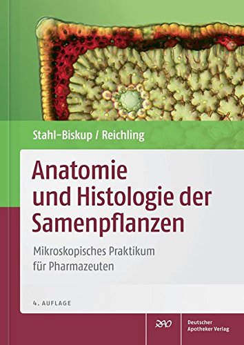 Anatomie und Histologie der Samenpflanzen: Mikroskopisches Praktikum für Pharmazeuten (Wissen und Praxis)
