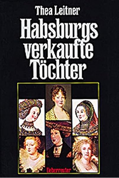 Habsburgs Verkaufte Tochter Amazon De Leitner Thea Bucher