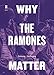 Produktbild Why the Ramones Matter (Music Matters)