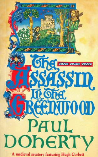 Book's Cover ofThe Assassin in the Greenwood Hugh Corbett Mysteries Book 7 A medieval mystery of intrigue murder and treachery