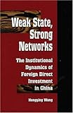 Image de Weak State, Strong Networks: The Institutional Dynamics of Foreign Direct Investment in China