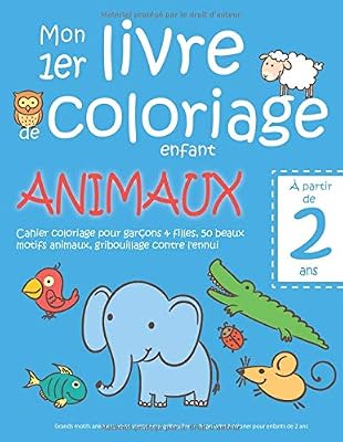 Mon 1er livre de coloriage enfant ANIMAUX - À partir de 2 ans - Cahier coloriage pour garçons & filles, 50 beaux motifs animaux, gribouillage contre ... - Apprendre à colorier pour enfants de 2 ans