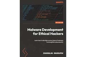 Malware Development for Ethical Hackers: Learn how to develop various types of malware to strengthen cybersecurity