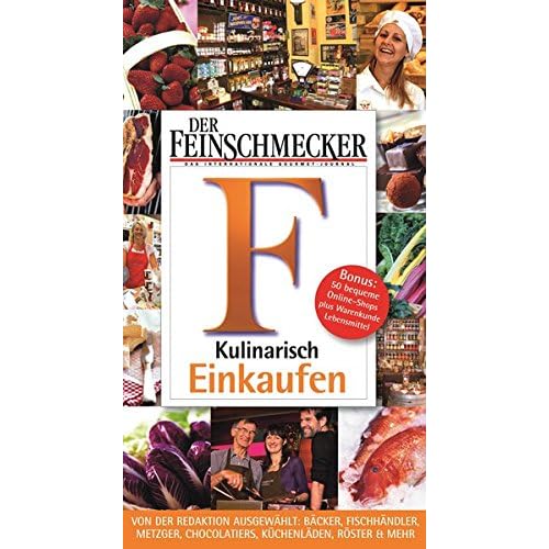DER FEINSCHMECKER Guide Kulinarisch Einkaufen: 500 Adressen in Deutschland (Feinschmecker Restaurantführer)