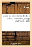 Image de Code du commerce des bois carrés, charpente, sciage (Éd.1840-1847)