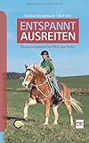 Entspannt ausreiten: Basiskurs für Pferd und Reiter by 