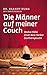 Die Männer auf meiner Couch: Wahre Fälle einer New Yorker Sextherapeuthin by 