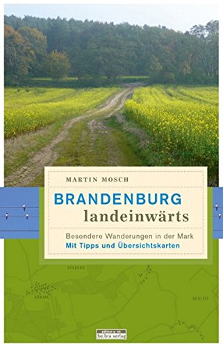 Brandenburg, landeinwärts: Besondere Wanderungen in der Mark Brandenburg, landeinwärts: Besondere Wanderungen in der Mark