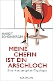 Meine Chefin ist ein Arschloch: Eine Katastrophen-Typologie by