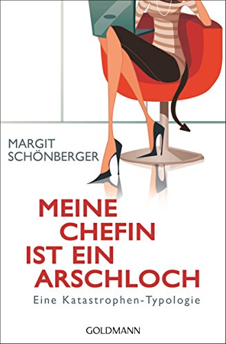 Meine Chefin ist ein Arschloch: Eine Katastrophen-Typologie