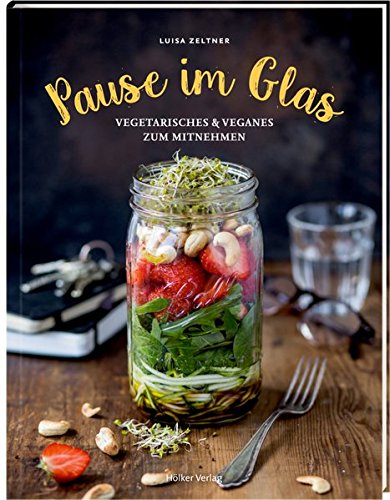 Preisvergleich Produktbild Pause im Glas: Vegetarisches & Veganes zum Mitnehmen