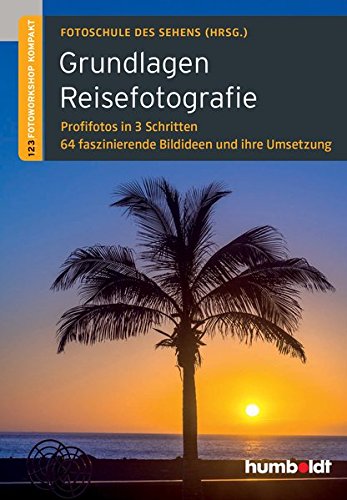 Download Grundlagen Reisefotografie: 1,2,3 Fotoworkshop kompakt. Profifotos in 3 Schritten. 64 faszinierende Bildideen und ihre Umsetzung Download Grundlagen Reisefotografie: 1,2,3 Fotoworkshop kompakt. Profifotos in 3 Schritten. 64 faszinierende Bildideen und ihre Umsetzung
