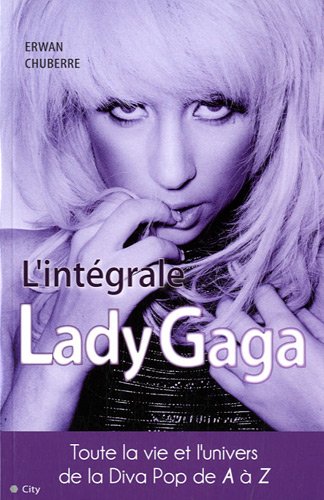 Télécharger L'intégrale Lady Gaga : La vie et la carrière de la Diva pop de A à Z Livre PDF Gratuit