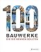 100 Bauwerke, die Sie kennen sollten by 