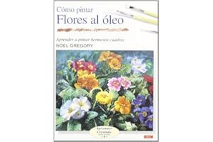 Como Pintar Flores Al Oleo (Aprender Creando Paso a Paso / Learn Creating Step By Step) by Noel Gregory (2005-10-02)