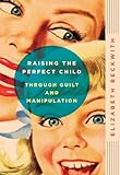 Image de Raising the Perfect Child Through Guilt and Manipulation