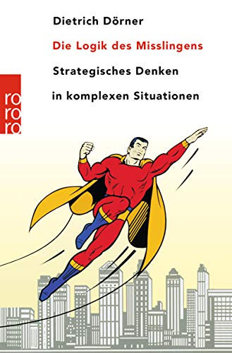 Die Logik des Mißlingens. Strategisches Denken in komplexen Situationen.