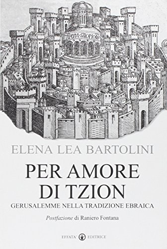 Per amore di Tzion. Gerusalemme nella tradizione ebraica Per amore di Tzion. Gerusalemme nella tradizione ebraica