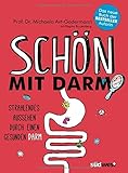 Schön mit Darm: Strahlendes Aussehen durch einen gesunden Darm - Schöne gesunde Haut, glänzendes Haar und eine schlanke Figur mit der richtigen Ernährung und Darmflora