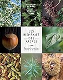 Les bienfaits des arbres: Reconnaître, récolter, cuisiner et se soigner by 