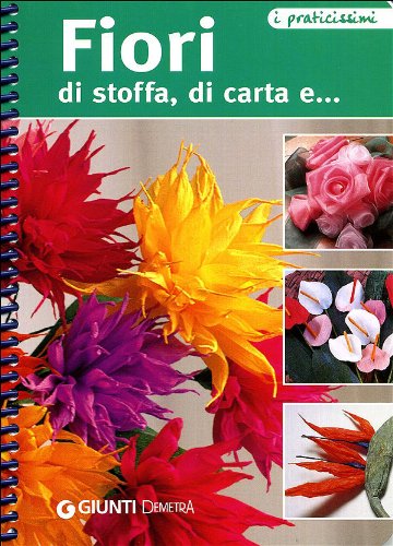 Fiori di stoffa, di carta e... Fiori di stoffa, di carta e...