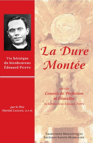 Télécharger La dure montée: Vie du bienheureux Edouard Poppe Gratuit