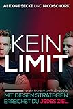 KEIN LIMIT: Mit diesen Strategien erreichst du jedes Ziel. by Alex Giesecke, Nico Schork