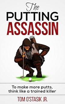The Putting Assassin: To make more putts, think like a