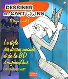 Dessiner des cartoons, Méga cool ! : Le style des dessins animés et de la BD d'aujourd'hui by 