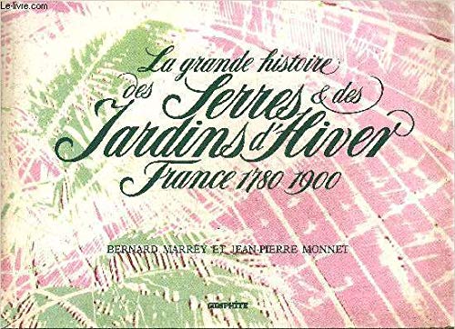 La grande histoire des serres & des jardins d'hiver: France 1780-1900 (French Edition) La grande histoire des serres & des jardins d'hiver: France 1780-1900 (French Edition)
