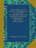 Image de Index Librorum Ab Inventa Typographia Ad Annum 1500: Chronologicè Dispositus Cum Notis Historiam Typographico-Litterariam Illustrantibus