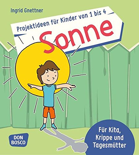 Download Projektideen für Kinder von 1 bis 4: Sonne - Für Kita, Krippe und Tagesmütter (Die schönsten Projektideen für Kinder unter drei) Download Projektideen für Kinder von 1 bis 4: Sonne - Für Kita, Krippe und Tagesmütter (Die schönsten Projektideen für Kinder unter drei)