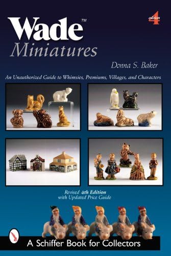 Wade Miniatures: An Unauthorized Guide to Whimsies, Premiums, Villages, and Characters (Schiffer Book for Collectors)