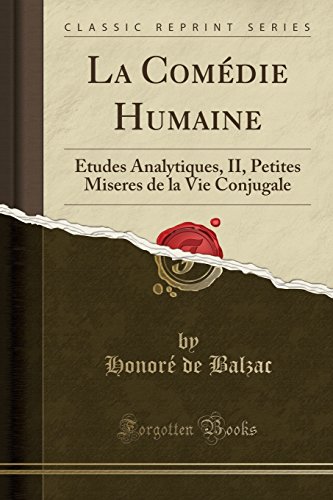 La Comedie Humaine: Etudes Analytiques, II, Petites Miseres de La Vie Conjugale (Classic Reprint)