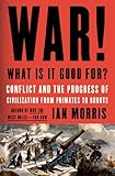 Image de War! What Is It Good For?: Conflict and the Progress of Civilization from Primates to Robots