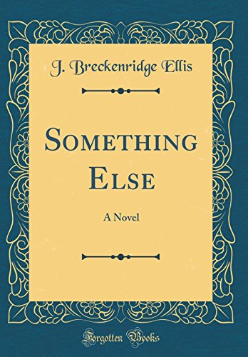 Something Else: A Novel (Classic Reprint)