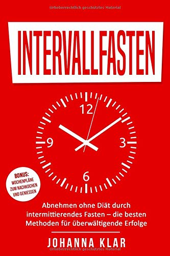 Preisvergleich Produktbild Intervallfasten: Abnehmen ohne Diät durch intermittierendes Fasten – die besten Methoden für überwältigende Erfolge + BONUS: Wochenpläne zum Nachkochen und Genießen
