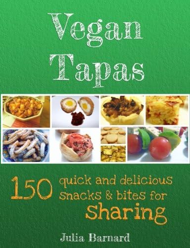 Vegan Tapas: 150 quick and delicious snacks and bites for sharing