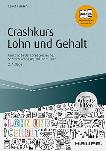 Crashkurs Lohn und Gehalt - inkl. Arbeitshilfen online: Grundlagen der Lohnabrechnung, Sozialversicherung und Lohnsteuer (Haufe Fachbuch)
