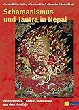 Schamanismus und Tantra in Nepal: Heilmethoden, Thanka udn Rituale aus dem Himalaya by 