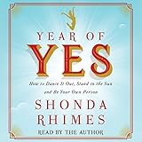 Year of Yes: How to Dance It Out, Stand in the Sun and Be Your Own Person by