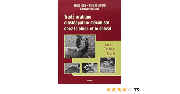 Amazon Fr Traite Pratique D Osteopathie Mecaniste Chez Le Chien Et Le Cheval Tome 1 Rachis Et Bassin Fosse Fabrice Gimenez Natacha Livres