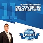 Discovering DISC and EQ Not Just IQ: The Business Essentials Series