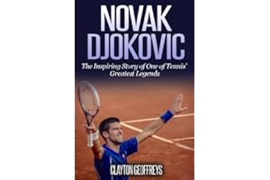 Novak Djokovic: The Inspiring Story of One of Tennis' Greatest Legends (Tennis Biography Books)