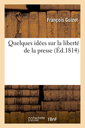 Quelques idées sur la liberté de la presse , par F. Guizot gratuit Quelques idées sur la liberté de la presse , par F. Guizot gratuit