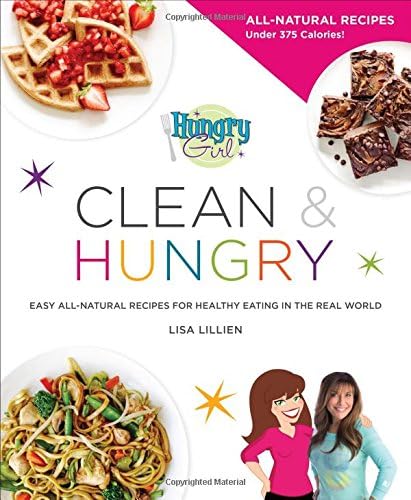 Hungry Girl Clean & Hungry: Easy All-Natural Recipes for Healthy Eating in the Real World