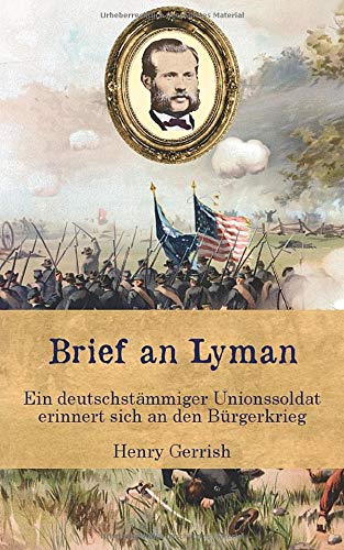 Brief an Lyman: Ein deutschstämmiger Unionssoldat erinnert sich an den Bürgerkrieg (Zeitzeugen des Sezessionskrieges, Band 3)